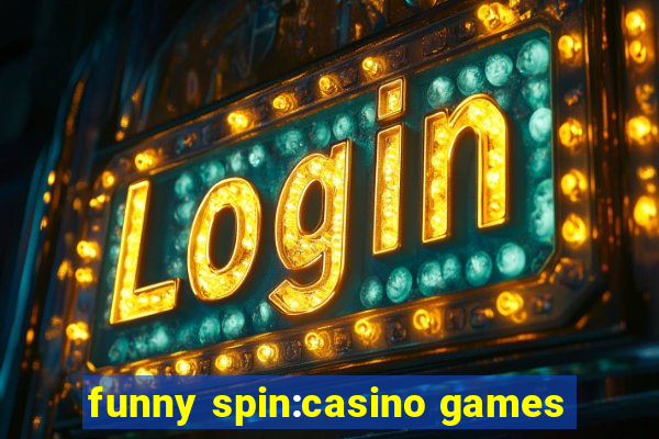 funny spin:casino games